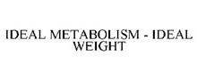 IDEAL METABOLISM - IDEAL WEIGHT