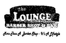 THE LOUNGE BARBER SHOP & BAR MORE THAN ABARBER SHOP - IT
