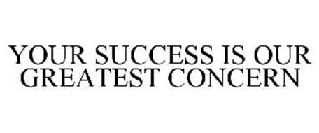 YOUR SUCCESS IS OUR GREATEST CONCERN