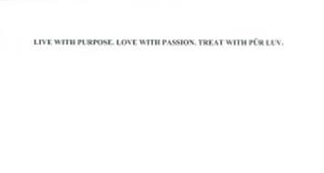 LIVE WITH PURPOSE. LOVE WITH PASSION. TREAT WITH PUR LUV