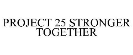 PROJECT 25 STRONGER TOGETHER