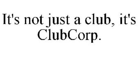 IT'S NOT JUST A CLUB, IT'S CLUBCORP.