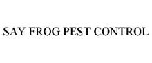 SAY FROG PEST CONTROL