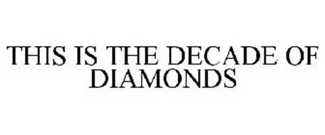 THIS IS THE DECADE OF DIAMONDS