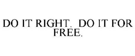 DO IT RIGHT. DO IT FOR FREE.