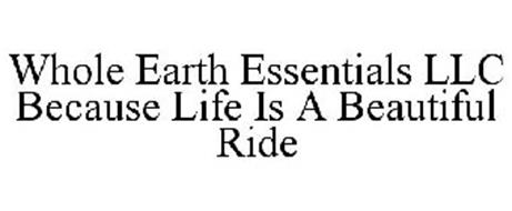 WHOLE EARTH ESSENTIALS LLC BECAUSE LIFE IS A BEAUTIFUL RIDE