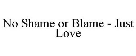 NO SHAME OR BLAME - JUST LOVE