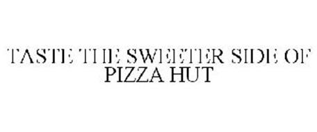 TASTE THE SWEETER SIDE OF PIZZA HUT