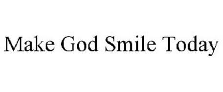 MAKE GOD SMILE TODAY