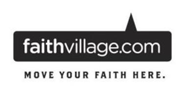 FAITHVILLAGE.COM MOVE YOUR FAITH HERE.