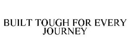BUILT TOUGH FOR EVERY JOURNEY