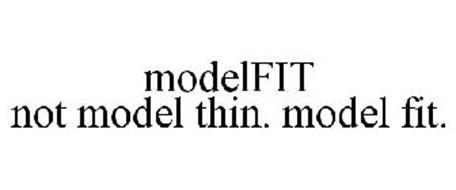 MODELFIT NOT MODEL THIN. MODEL FIT.