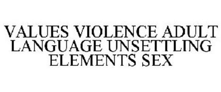 VALUES VIOLENCE ADULT LANGUAGE UNSETTLING ELEMENTS SEX