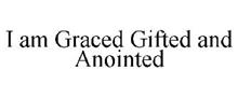 I AM GRACED GIFTED AND ANOINTED