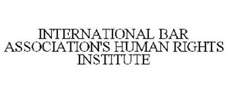 INTERNATIONAL BAR ASSOCIATION'S HUMAN RIGHTS INSTITUTE