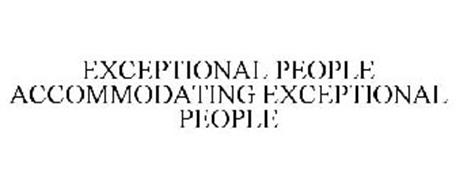 EXCEPTIONAL PEOPLE ACCOMMODATING EXCEPTIONAL PEOPLE