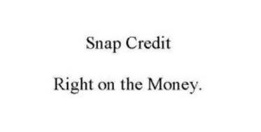 SNAP CREDIT RIGHT ON THE MONEY.