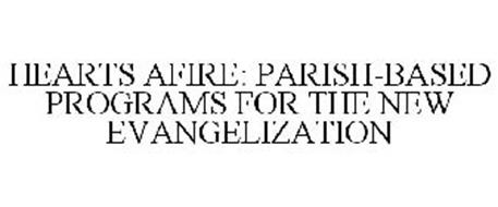 HEARTS AFIRE: PARISH-BASED PROGRAMS FOR THE NEW EVANGELIZATION