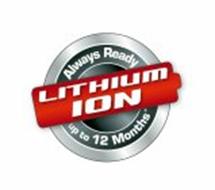LITHIUM ION ALWAYS READY UP TO 12 MONTHS