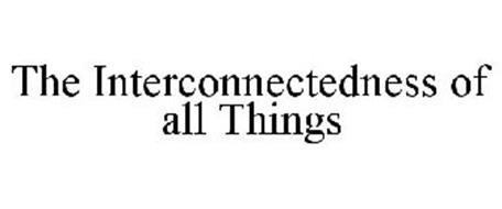 THE INTERCONNECTEDNESS OF ALL THINGS