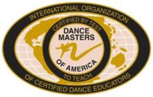 INTERNATIONAL ORGANIZATION OF CERTIFIED DANCE EDUCATORS; CERTIFIED BY TEST TO TEACH; DANCE MASTERS OF AMERICA