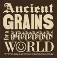 ANCIENT GRAINS FOR A MODERN WORLD WWW.SMARTFLOURFOODS.COM