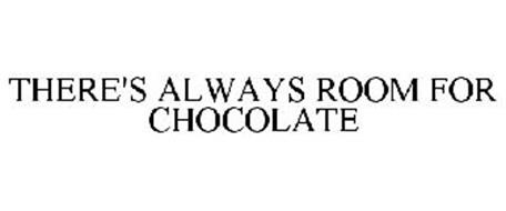 THERE'S ALWAYS ROOM FOR CHOCOLATE
