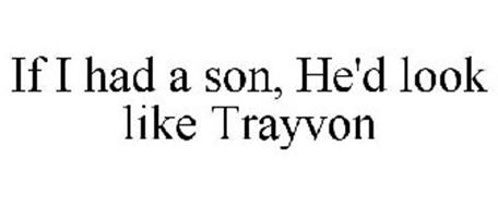 IF I HAD A SON, HE'D LOOK LIKE TRAYVON