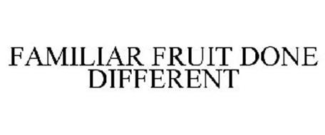 FAMILIAR FRUIT DONE DIFFERENT