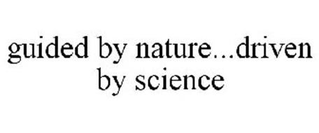 GUIDED BY NATURE...DRIVEN BY SCIENCE
