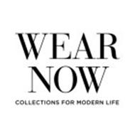WEAR NOW COLLECTIONS FOR MODERN LIFE
