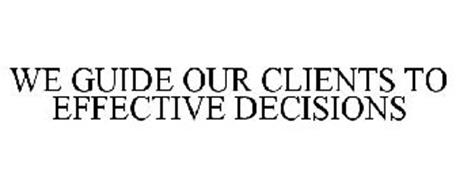 WE GUIDE OUR CLIENTS TO EFFECTIVE DECISIONS