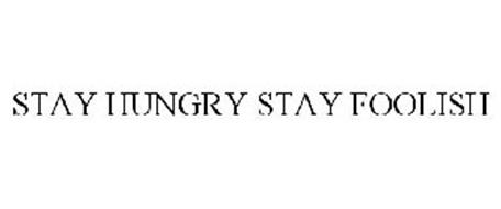 STAY HUNGRY STAY FOOLISH