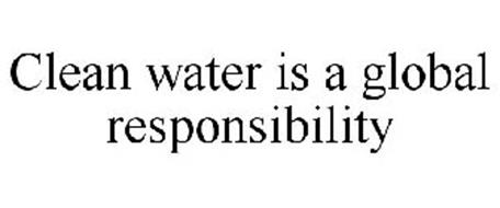 CLEAN WATER IS A GLOBAL RESPONSIBILITY