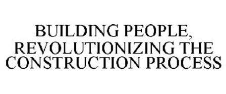 BUILDING PEOPLE, REVOLUTIONIZING THE CONSTRUCTION PROCESS