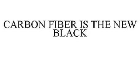 CARBON FIBER IS THE NEW BLACK