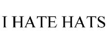 I HATE HATS