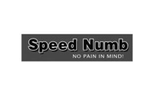 SPEED NUMB NO PAIN IN MIND!