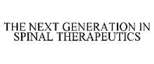 THE NEXT GENERATION IN SPINAL THERAPEUTICS
