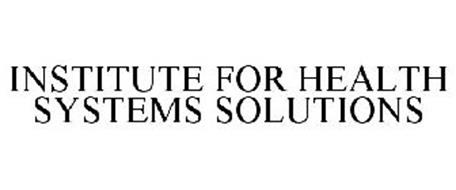 INSTITUTE FOR HEALTH SYSTEMS SOLUTIONS