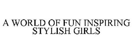 A WORLD OF FUN INSPIRING STYLISH GIRLS