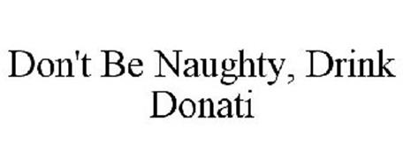 DON'T BE NAUGHTY, DRINK DONATI