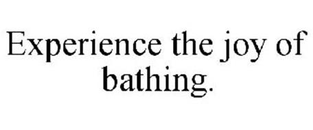 EXPERIENCE THE JOY OF BATHING.