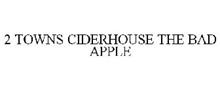 2 TOWNS CIDERHOUSE THE BAD APPLE