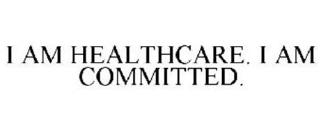 I AM HEALTHCARE. I AM COMMITTED.