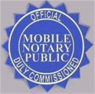 OFFICIAL MOBILE NOTARY PUBLIC DULY COMMISSIONED