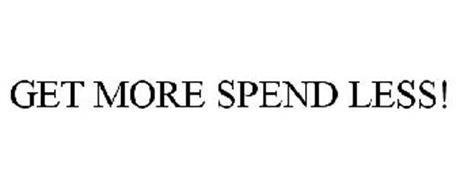 GET MORE SPEND LESS!