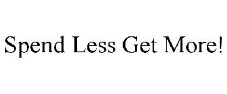 SPEND LESS GET MORE!