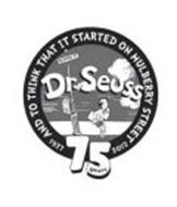 1937 AND TO THINK THAT IT STARTED ON MULBERRY STREET 2012 DR. SEUSS 75 YEARS