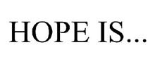 HOPE IS...